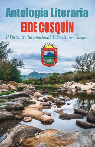Antologaía Literaria Eide Cosquín 2018 : 1° Encuentro Internacional de Escritores Cosquín