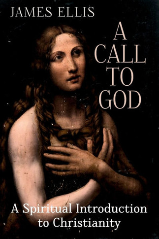 A Call to God : A Spiritual Introduction to Christianity