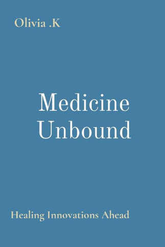 Medicine Unbound : Healing Innovations Ahead