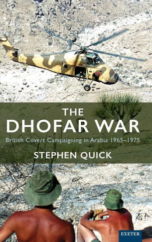 The Dhofar War : British Covert Campaigning in Arabia 1965-1975