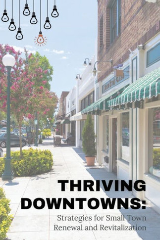 Thriving Downtowns : Strategies for Small Town Renewal and Revitalization