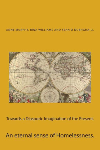 Towards a Diasporic Imagination of the Present. : An Eternal Sense of Homelessness.
