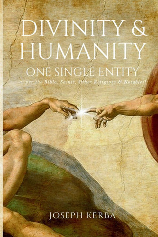 Divinity & Humanity : One Single Entity (as Per the Bible, Saints, Other Religions & Notables!)