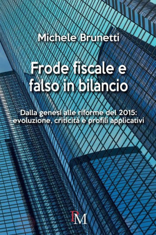 Frode fiscale e falso in bilancio : Dalla genesi alle riforme del 2015: evoluzione, criticità e profili applicativi
