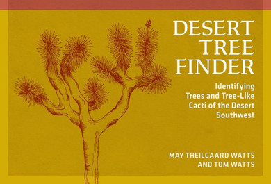 Desert Tree Finder : Identifying Trees and Tree-Like Cacti of the Desert Southwest