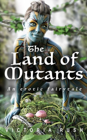 The Land of Mutants : An Erotic Fairytale
