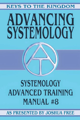 Advancing Systemology : Systemology Advanced Training Course Manual #8