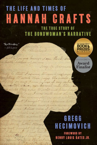 The Life and Times of Hannah Crafts : The True Story of the Bondwoman's Narrative