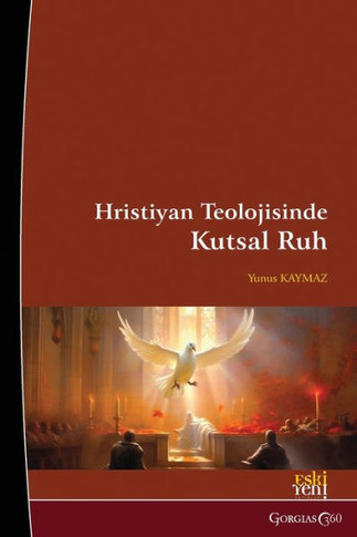 Holy Spirit in Christian Theology : Origin, Nature and Dogmatization Process