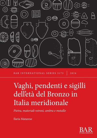Vaghi, pendenti e sigilli dell'età del Bronzo in Italia meridionale : Pietra, materiali vetrosi, ambra e metallo