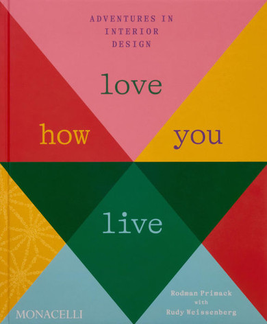 Love How You Live : Adventures in Interior Design