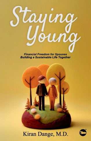 Staying Young : Financial Freedom for Spouses Building a Sustainable Life Together