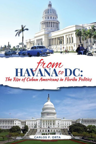 From Havana to DC : The Rise of Cuban Americans in Florida Politics