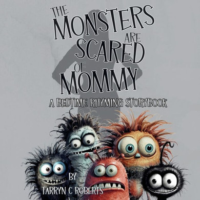 The Monsters Are Scared Of Mommy : A Bedtime Rhyming Storybook