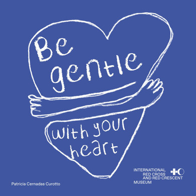 Be Gentle with Your Heart : Self-Compassion at the International Museum of the Red Cross and the Red Crescent