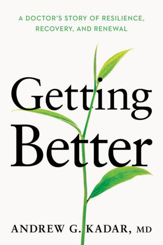 Getting Better : A Doctor's Guide to Resilience, Recovery, and Renewal