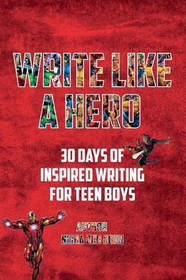 Write Like a Hero : 30 Days of Inspired Writing for Teen Boys