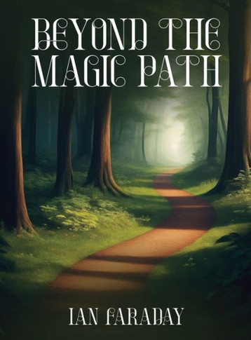 Beyond The Magic Path : (A Children's Adventure In Time)