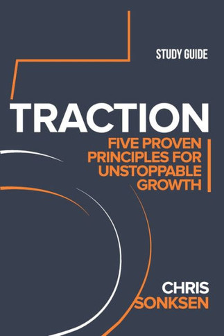 Traction Study Guide : Five Proven Principles for Unstoppable Growth