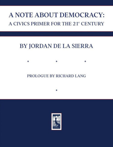 A Note about Democracy : A Civics Primer for the 21st Century
