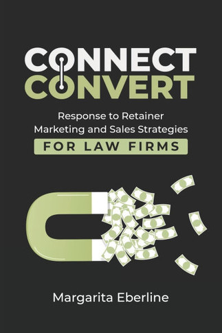 Connect Convert : Response to Retainer Marketing and Sales Strategies for Law Firms