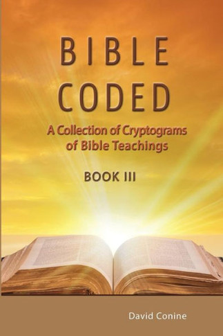 Bible Coded Lll: A Collection Of Crytograms Of Bible Teachings