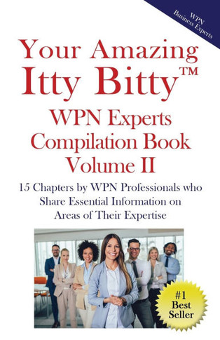 Your Amazing Itty Bitty(TM) WPN Experts Compilation Book Volume II : 15 Chapters by WPN Professionals who Share Essential Information on Areas of Their Expertise