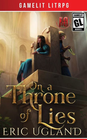 On a Throne of Lies : A Gamelit/LitRPG Adventure