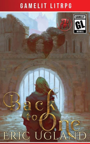 Back to One : A LitRPG/Gamelit Adventure