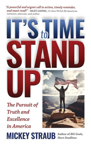 It's Time to Stand Up : The Pursuit of Truth and Excellence in America