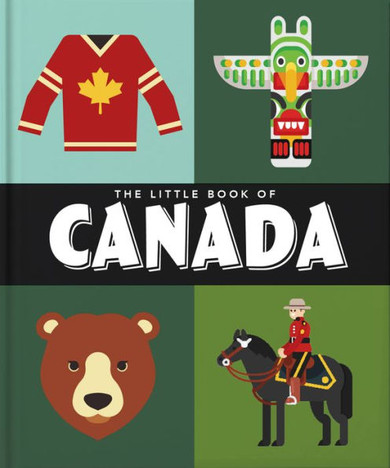 The Little Book of Canada : Mounties, Moose and Maple Syrup