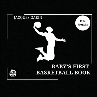 Baby's First Basketball Book : Black and White High Contrast Baby Book 0-12 Months on Basketball