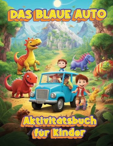 Das Kleine Blaue Auto : Spielerisches Abenteuer-Arbeitsbuch für Kinder