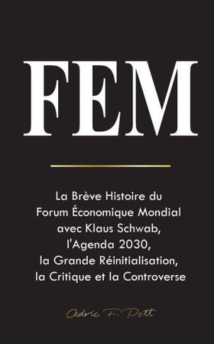 Fem : La Brève Histoire du Forum Économique Mondial avec Klaus Schwab, l'Agenda 2030, la Grande Réinitialisation, la Critique et la Controverse