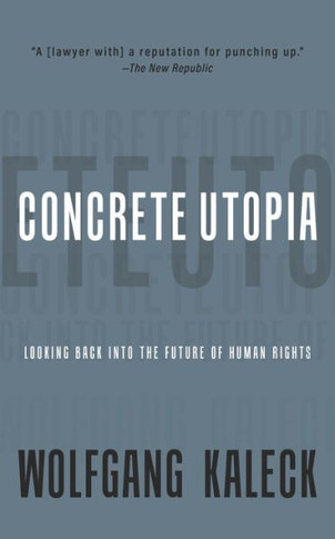 Concrete Utopia : Looking Backward Into the Future of Human Rights