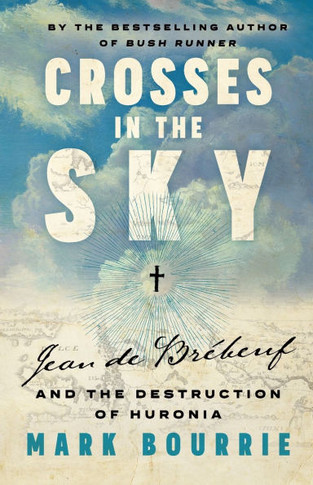 Crosses in the Sky : Jean de Brébeuf and the Destruction of Huronia