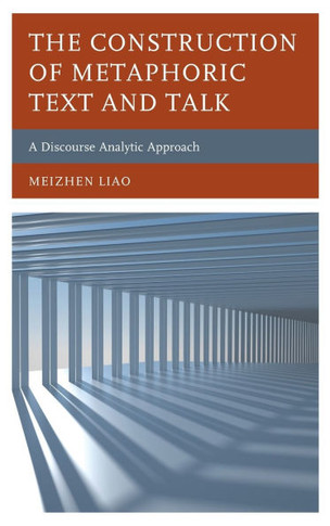 The Construction of Metaphoric Text and Talk : A Discourse Analytic Approach