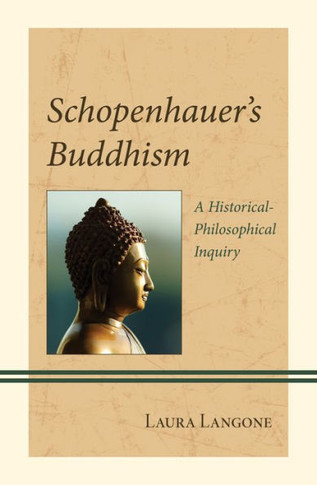 Schopenhauer's Buddhism : A Historical-Philosophical Inquiry