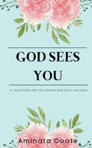 God Sees You : 21 Devotions for the Woman Who Feels Invisible