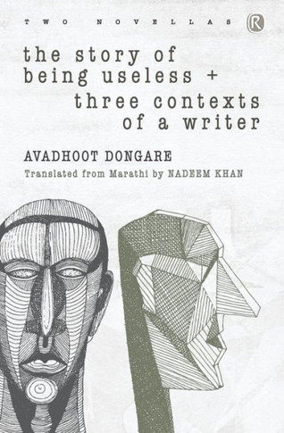 The Story of Being Useless & Three Contexts of a Writer : Novellas