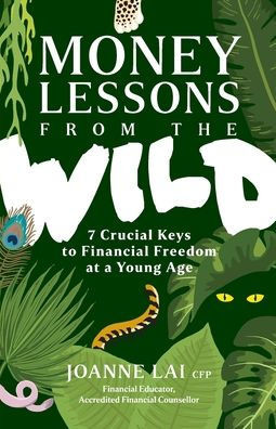 Money Lessons from the Wild : 7 Crucial Keys to Financial Freedom at a Young Age