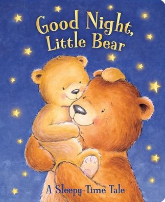 Good Night, Little Bear : A Sleepy-Time Tale