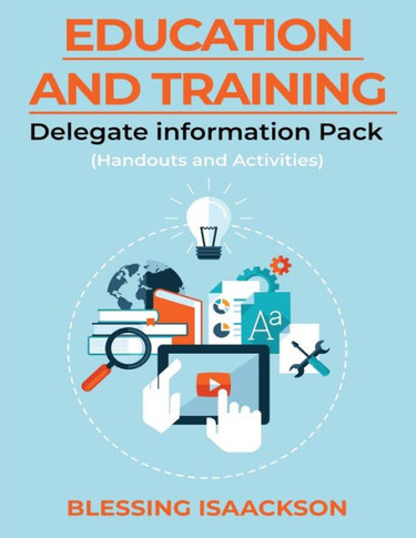 Education and Training : Delegate Information Pack (Handouts and Activities)