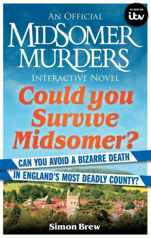 Could You Survive Midsomer? : Can You Avoid a Bizarre Death in England's Most Dangerous County?