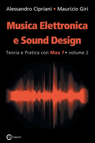 Musica Elettronica E Sound Design - Teoria E Pratica Con Max 7 - Volume 2 (Seconda Edizione)