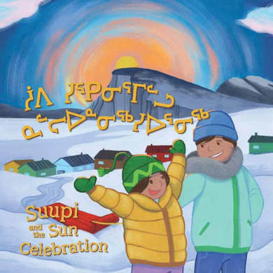 Suupi and the Sun Celebration : Bilingual Inuktitut and English Edition
