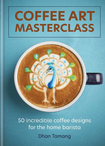 Coffee Art Masterclass : Take Your Coffee Art to the Next Level