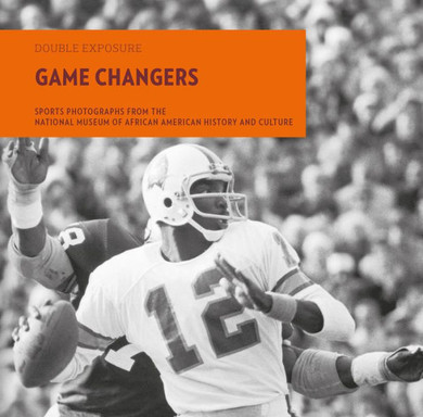 Game Changers : Sports Photographs from the National Museum of African American History and Culture