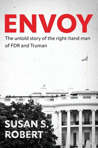 Envoy : The Untold Story of the Right-Hand Man of FDR And Truman