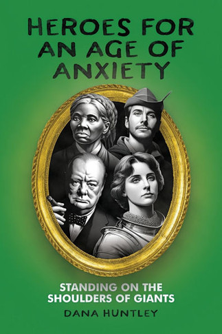 Heroes for an Age of Anxiety : Standing on the Shoulders of Giants
